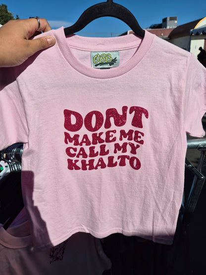 Dont Make Me Call My Khalto